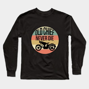 Old chief never die - Motorcycles gifts Long Sleeve T-Shirt